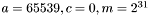 $a = 65539, c = 0, m = 2^{31}$