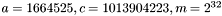 $ a = 1664525, c = 1013904223, m = 2^{32}$