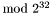 $\mod 2^{32}$