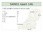 Dit is een voorbeeld van zinsbouwvariatie: Kaart 14b van de Syntactische Atlas (SAND1) toont de variatie in het gebruik van het voegwoord in zinnen als Het lijkt wel of er iemand in de tuin staat (bijvoorbeeld in Enter te Overijssel). 

In sommige dialecten zegt men Het lijkt wel dat er iemand in de tuin staat (bijvoorbeeld in Leuven te Vlaams-Brabant), terwijl men in andere dialecten weer de vormen Het lijkt wel of dat er iemand in de tuin staat (bijvoorbeeld in Oostkerke te West-Vlaanderen) of Het lijkt wel as er staat iemand in de tuin (bijvoorbeeld in Lemmer te Friesland) gebruikt. 

De laatste voorbeeldzin toont bovendien aan dat de onderzochte variatie zich niet enkel op het niveau van functiewoordkeuze afspeelt, maar tevens op het niveau van mogelijke woordvolgordes. Het werkwoord staan in deze bijzin bevindt zich immers op een andere positie in de zin dan bij de eerder genoemde varianten.